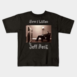 how i listen jeff beck Kids T-Shirt